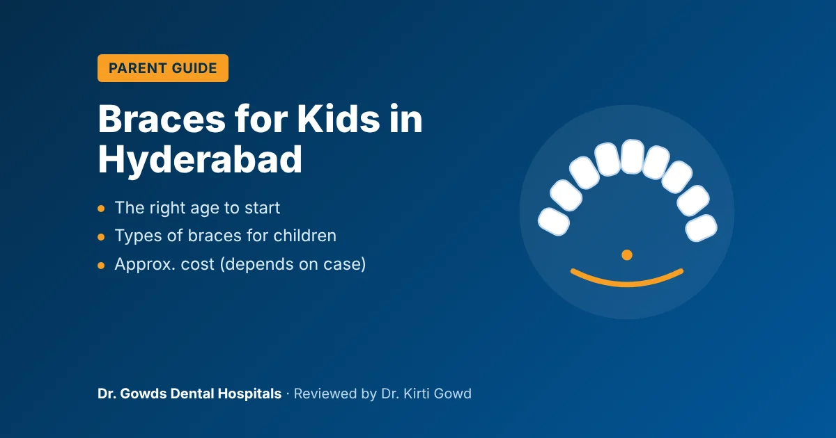 Braces for kids in Hyderabad: the right age, types of braces and approx. cost, reviewed by Dr. Kirti Gowd